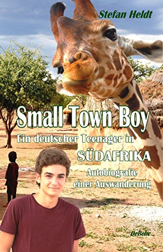 Small Town Boy - Ein deutscher Teenager in Südafrika - Autobiografie einer Auswanderung